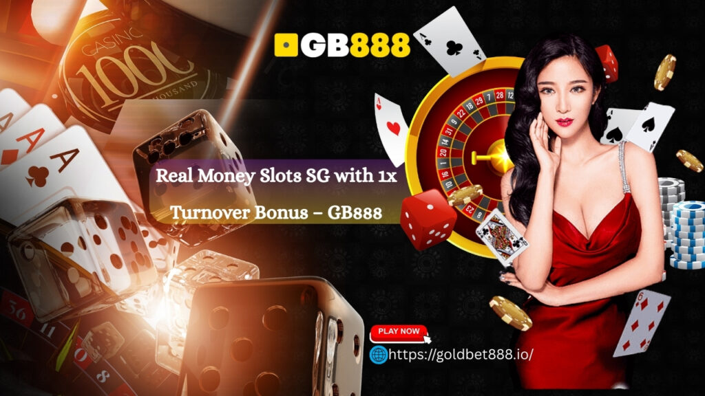 Real Money Slots SG with 1x Turnover Bonus – GB888