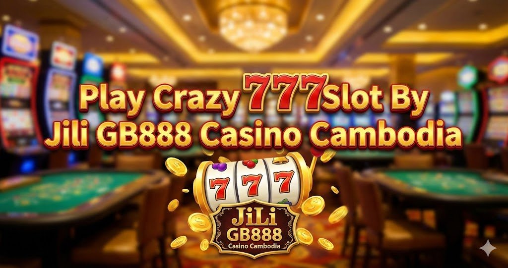 Play Crazy 777 Slot By Jili GB888 Casino Cambodia